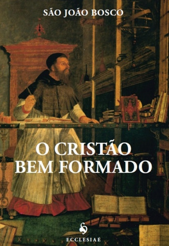 O Cristão Bem Formado (2ª Edição) ( São João Bosco )