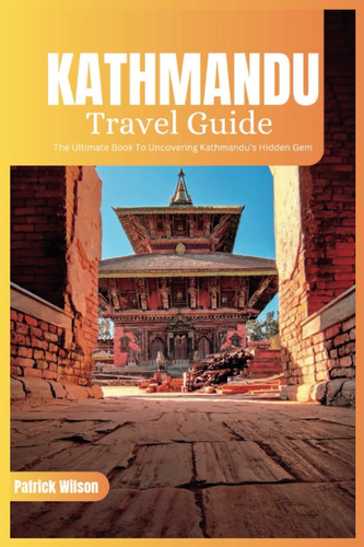 Libro: Kathmandu Travel Guide 2024: The Ultimate Book To Gem