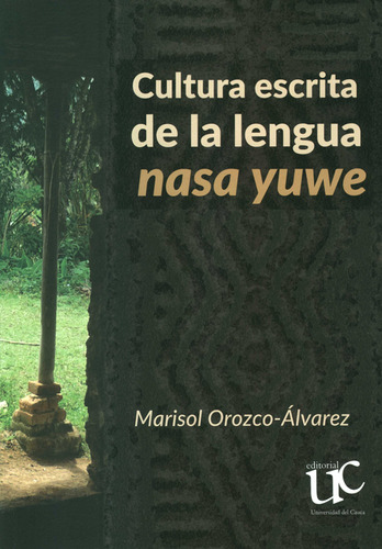 Cultura Escrita De La Lengua Nasa Yuwe, De Marisol Orozco Álvarez. Editorial Universidad Del Cauca, Tapa Blanda, Edición 1 En Español, 2021