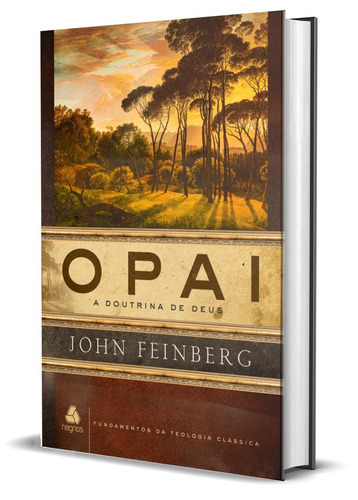 O Pai: A doutrina de Deus, de Samuel Feinberg, John. Editora Hagnos Ltda,Crossway, capa dura em português, 2021