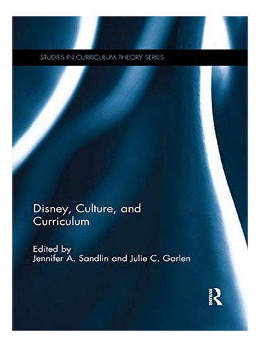 Disney, Culture, And Curriculum - Julie C. Garlen. Eb10