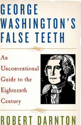 George Washington's False Teeth, De Robert Darnton. Editorial Ww Norton Co, Tapa Blanda En Inglés