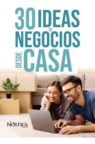 30 Ideas De Negocios Desde Casa, De Nóstica Editorial. Indica Editorial, Tapa Blanda En Español, 2020