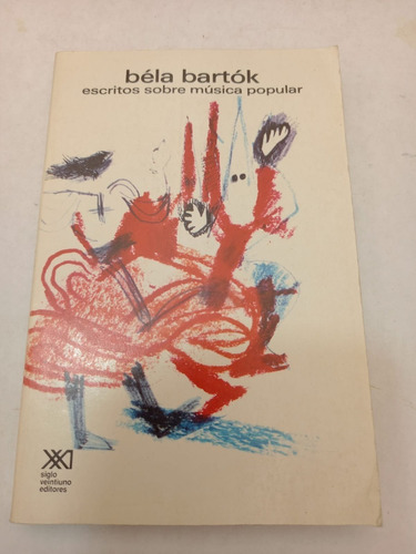 Escritos Sobre Música Popular    Béla Bartók  (ed.siglo Xxi)