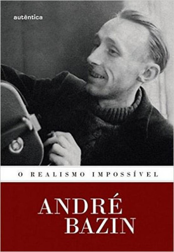 O Realismo Impossível, De Bazin, André. Editora Autentica Editora, Capa Mole, Edição 1ª Edição - 2016 Em Português