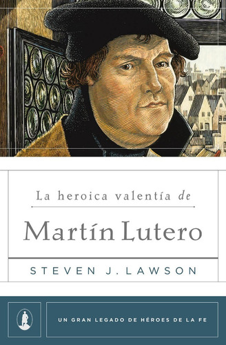 Imagen 1 de 3 de La Heroica Valentía De Martín Lutero, Steven J. Lawson