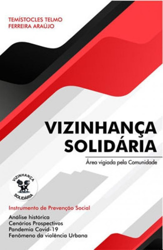 Vizinhança Solidária: Area Vigiada Pela Comunidade, De Telmo, Temistocles / Araujo, Ferreira. Editora Fatima Aparecida Kian, Capa Mole Em Português