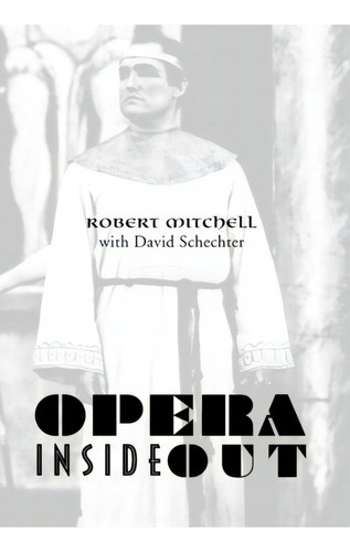 Opera Inside Out, De Robert Mitchell. Editorial Xlibris Corporation, Tapa Dura En Inglés