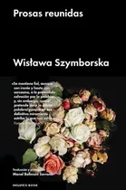 Comprar Prosas Reunidas, De Szymborska, Wislawa. Editorial Malpaso Ediciones En Español