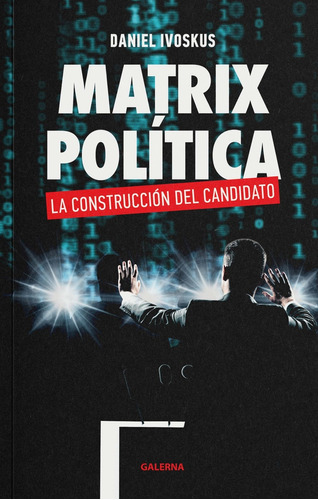 Matrix Politica - La Construccion Del Candidato - Ivoskus, D