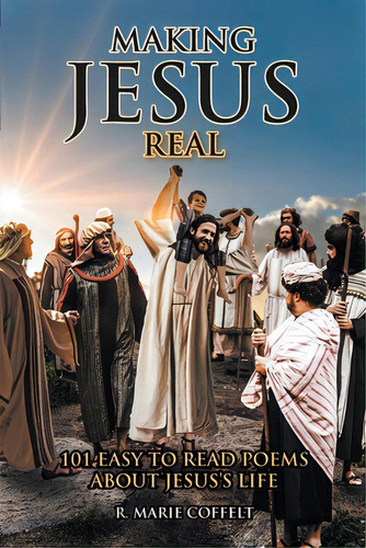 Making Jesus Real: 101 Easy To Read Poems About Jesus's Life, De Coffelt, R. Marie. Editorial Covenant Books, Tapa Blanda En Inglés