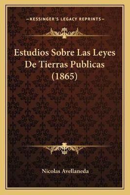 Libro Estudios Sobre Las Leyes De Tierras Publicas (1865)...