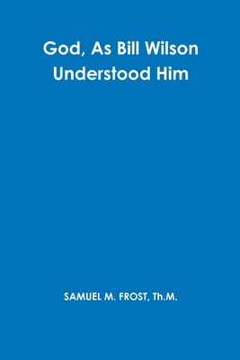 Libro God, As Bill Wilson Understood Him - Frost, Samuel