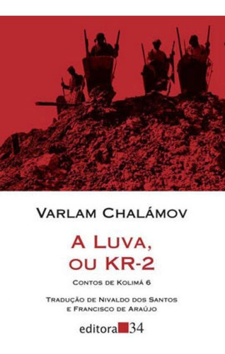 A Luva, Ou Kr-2 - Vol. 6: Contos De Kolimá 6, De Chalámov, Varlam. Editora Editora 34, Capa Mole, Edição 1ª Edição - 2019 Em Português