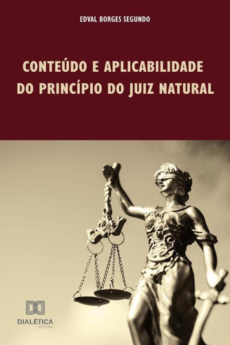 Conteúdo E Aplicabilidade Do Princípio Do Juiz Natural, De Edval Borges Segundo. Editorial Dialética, Tapa Blanda En Portugués, 2019