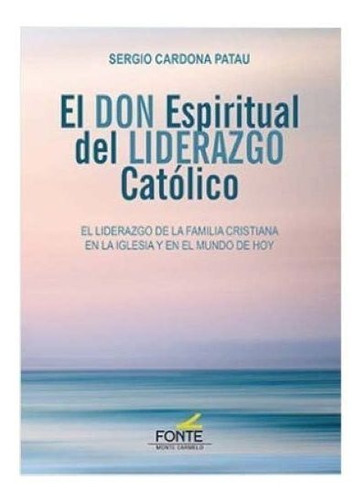 El Don Espiritual Del Liderazgo Católico: El Liderazgo De La