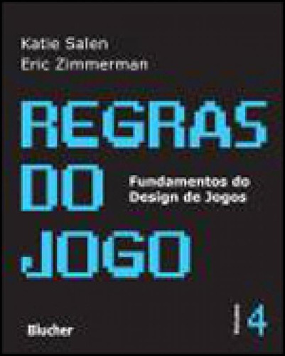 REGRAS DO JOGO - VOL. 4: FUNDAMENTOS DO DESIGN DE JOGOS, de ZIMMERMAN, ERIC. Editora EDGARD BLUCHER, capa mole em português