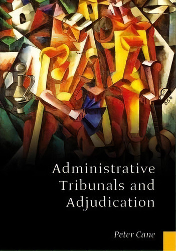 Administrative Tribunals And Adjudication, De Peter Cane. Editorial Bloomsbury Publishing Plc, Tapa Dura En Inglés