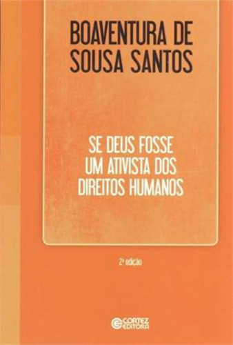 Se Deus fosse um ativista dos direitos humanos, de Santos, Boaventura de Sousa. Editorial Cortez Editora e Livraria LTDA, capa mole em português, 2018