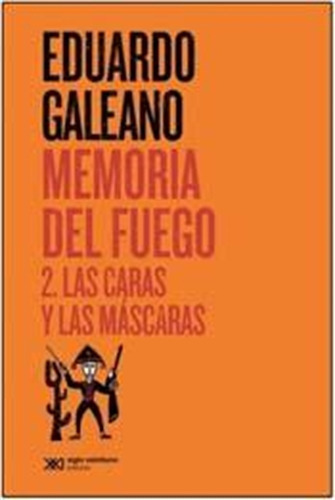 Memoria Del Fuego 2: Las Caras Y Las Máscaras