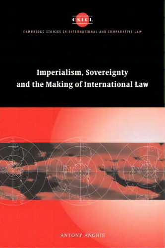 Cambridge Studies In International And Comparative Law: Imperialism, Sovereignty And The Making O..., De Antony Anghie. Editorial Cambridge University Press, Tapa Dura En Inglés