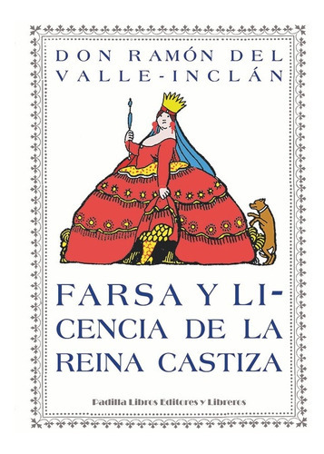 Farsa y licencia de la reina castiza, de Ramón del Valle-Inclán. Editorial Padilla Libros Editores y Libreros, tapa blanda en español, 2017