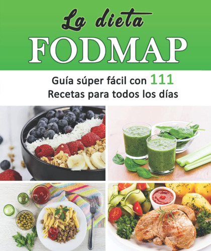 La Dieta Fodmap: Guía Súper Fácil Con 111 Recetas Para To...