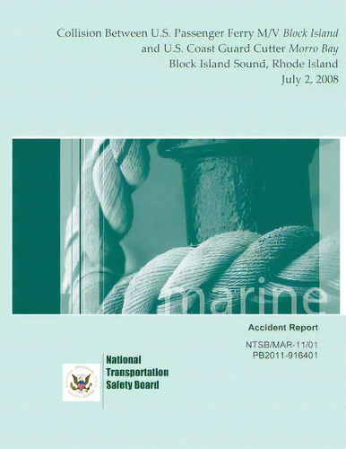 Marine Accident Report: Collision Between U.s. Passenger Ferry M/v Block Island And U.s. Coast Gu..., De National Transportation Safety Board. Editorial Createspace, Tapa Blanda En Inglés
