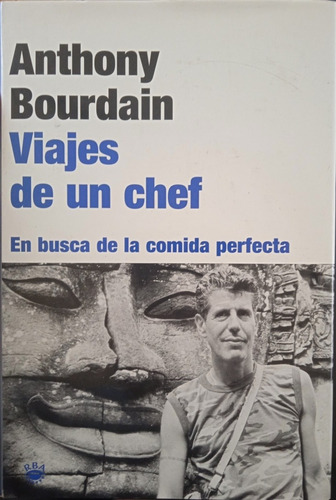 Viajes De Un Chef En Busca De La Comida Perfecta A. Bourdain