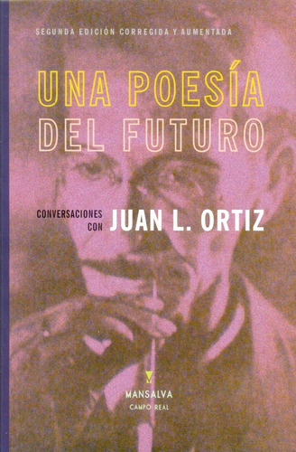 Una Poesia Del Futuro Conversaciones Con Juan L Ortiz, De Juan Laurentino Ortiz. Editorial Mansalva, Edición 1 En Español