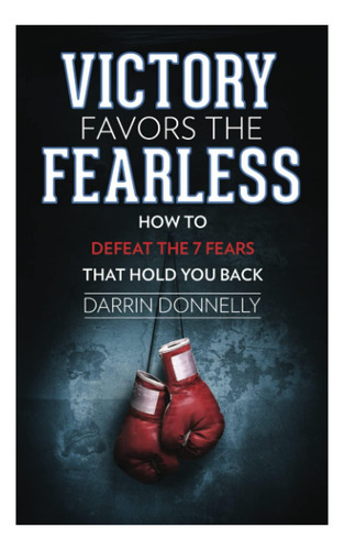 Libro: Victory Favors The Fearless: How To Defeat The 7 Fear