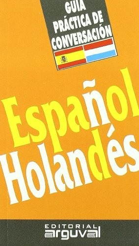 Guia Practica De Conversacion Español Holandes - Arguval Edi