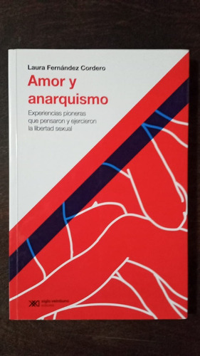 Amor Y Anarquismo - Laura Fernández Cordero - Siglo Xxl