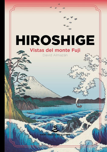 Hiroshige. Vistas Del Monte Fuji - David Almazán Tomás