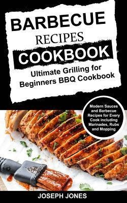 Barbecue Recipes Cookbook : Ultimate Grilling For Beginne...