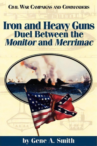 Iron And Heavy Guns: Duel Between The Monitor And The MerriMac, De Gene A. Smith. Editorial Mcwhiney Foundation Press, Tapa Blanda En Inglés