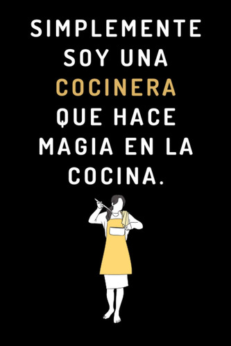 Simplemente Soy Una Cocinera Que Hace Magia En La Cocina: Cu