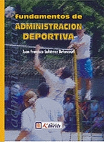 Fundamentos De Administracion Deportiva, De Juan Francisco Gutierrez Betancourt. Editorial Kinesis En Español