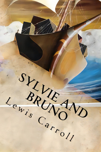 Sylvie And Bruno, De Lewis, Carroll., Vol. 1. Editorial Createspace, Tapa Blanda En Inglés