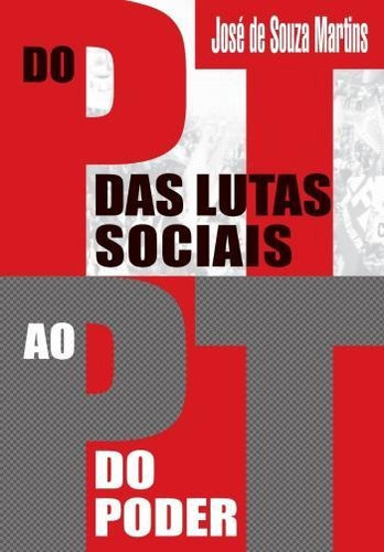 Do Pt Das Lutas Sociais Ao Pt Do Poder, De Martins, José De Souza. Editora Contexto, Capa Mole, Edição 1 Em Português