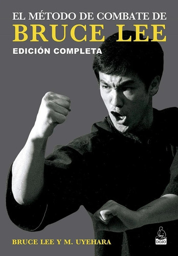 El Metodo De Combate De Bruce Lee. Bruce Lee. Dojo