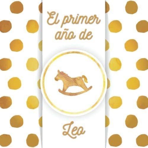 Libro: El Primer Año De Leo: El Álbum De Mi Bebé (spanish Ed