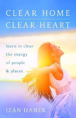 Libro Clear Home, Clear Heart : Learn To Clear The Energy...