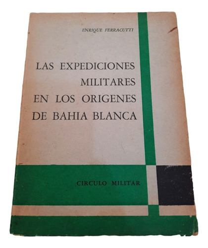 Las Expediciones Militares En Los Origenes De Bahia Blanca