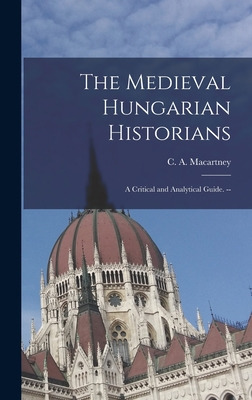 Libro The Medieval Hungarian Historians: A Critical And A...