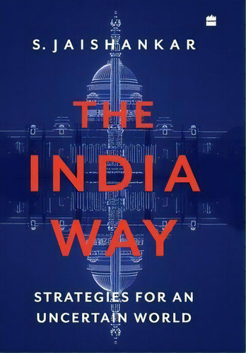 The India Way : Strategies For An Uncertain World, De S. Jaishankar. Editorial Harpercollins India, Tapa Dura En Inglés