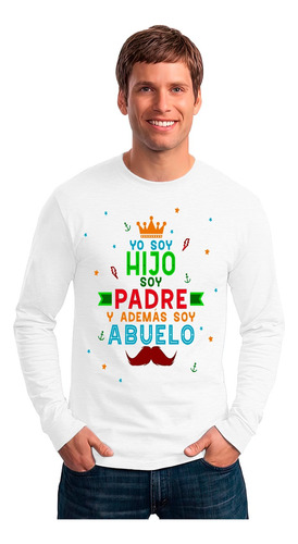 Polera Manga Larga Yo Soy Hijo Soy Padre Además Abuelo Tata1