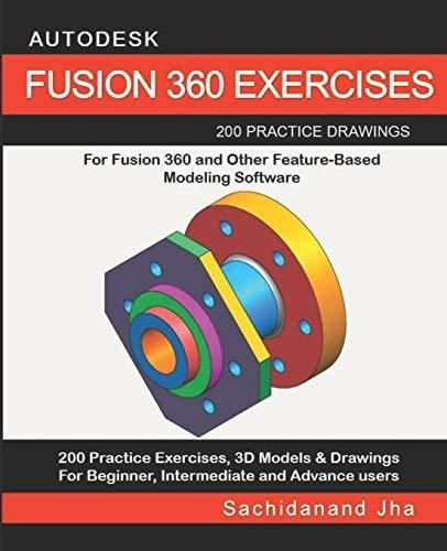 Autodesk Fusion 360 Exercises 200 Practice Drawings For Fus, De Jha, Sachidanand., Vol. 1. Editorial Independently Published, Tapa Blanda En Inglés, 2019