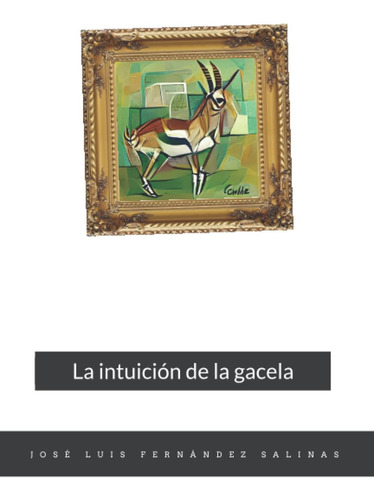 Libro: La Intuición De La Gacela (spanish Edition)