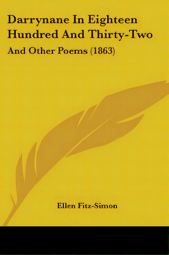 Darrynane In Eighteen Hundred And Thirty-two: And Other Poems (1863), De Fitz-simon, Ellen. Editorial Kessinger Pub Llc, Tapa Blanda En Inglés
